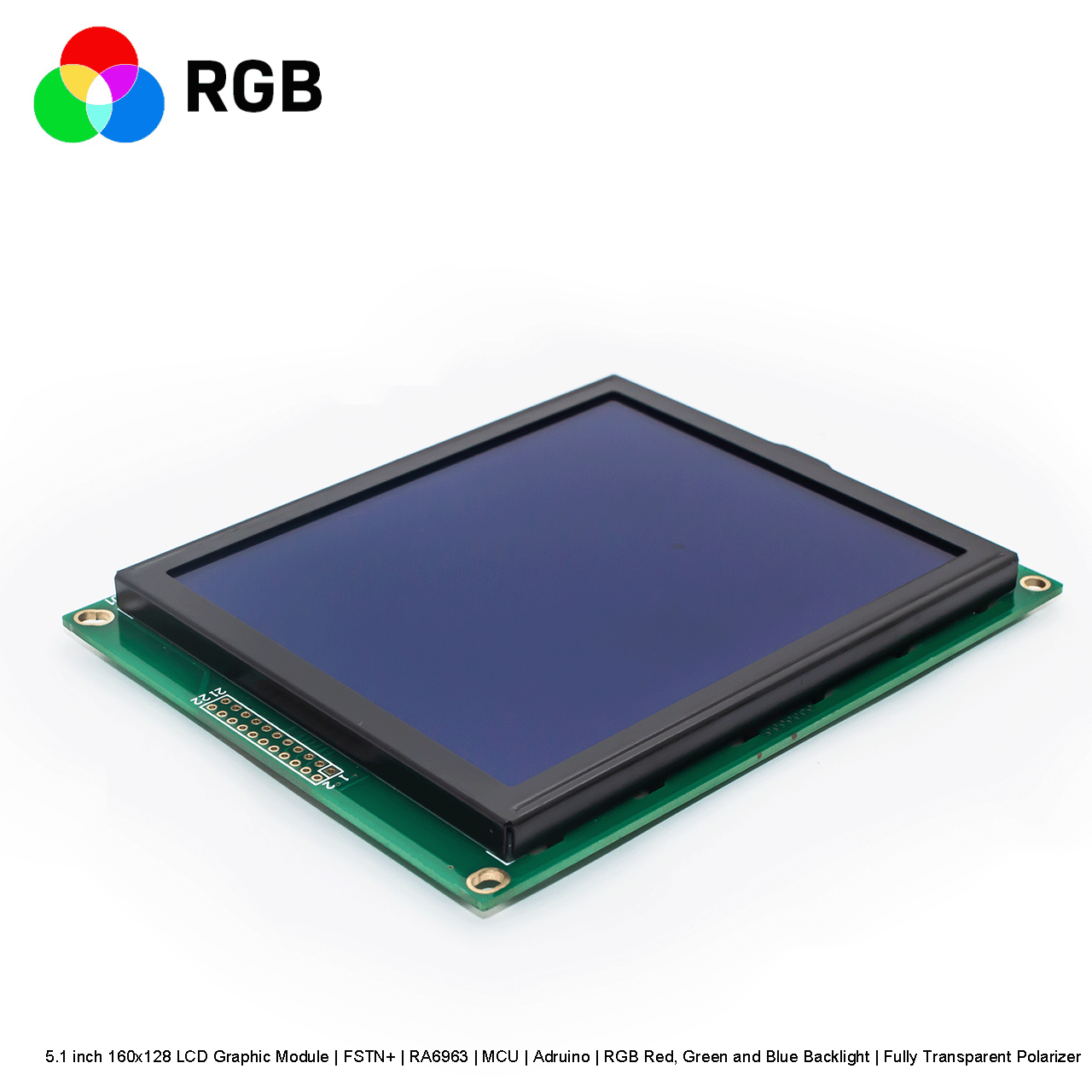 5.1 inch 160x128 LCD Graphic Module | FSTN+ | RA6963 | MCU | Arduino | RGB Red, Green and Blue Backlight | Fully Transparent Polarizer