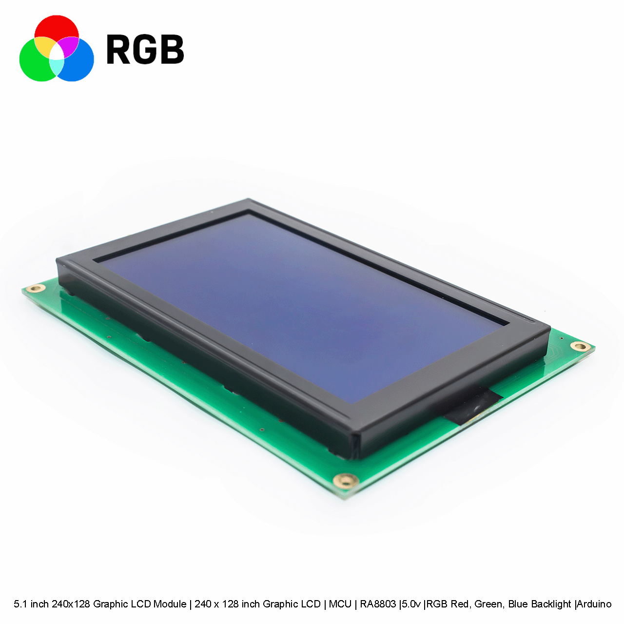 5.1 inch 240x128 Graphic LCD Module | 240 x 128 inch Graphic LCD | MCU | RA8803 |5.0v |RGB Red, Green, Blue Backlight |Arduino